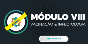 Módulo VIII - Vacinação & Infectologia