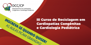 Curso de Reciclagem em Cardiopatias Congênitas e Cardiologia Pediátrica